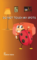 Do Not Touch My Spots