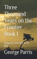 Three Thousand Years on the Frontier Book I