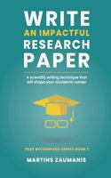 Write an impactful research paper: A scientific writing technique that will shape your academic career