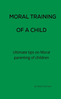 Moral Training of a child: Ultimate tips on Moral parenting of children