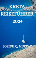 Kreta Reiseführer 2024: Ein Umfassender Reiseführer Für Die Erkundung Der Insel Kreta