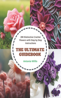 Ultimate Guidebook: 200 Distinctive Crochet Flowers with Step by Step Instructions