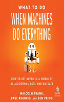 What to Do When Machines Do Everything