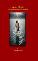 Jesus Christ: His Teachings Through Miracles