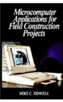 Microcomputer Applications for Field Construction Projects