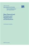 New Generalized Functions and Multiplication of Distributions: (North-Holland Mathematics Studies)