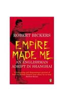 Empire Made Me: An Englishman Adrift in Shanghai(English)