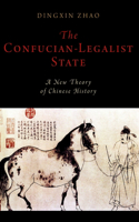 Confucian-Legalist State: A New Theory of Chinese History