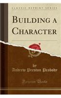 Building a Character (Classic Reprint)