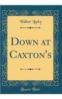Down at Caxton's (Classic Reprint)