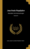 Jean Pauls Flegeljahre: Materialien Und Untersuchungen; Volume 61