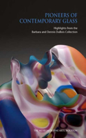 Pioneers of Contemporary Glass: Highlights from the Barbara and Dennis DuBois Collection