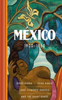 MÃ©xico 1900-1950: Diego Rivera, Frida Kahlo, JosÃ© Clemente Orozco, and the Avant-Garde