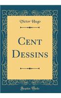 Cent Dessins (Classic Reprint)
