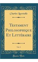 Testament Philosophique Et LittÃ©raire, Vol. 2 (Classic Reprint)