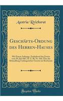 Geschï¿½fts-Ordung Des Herren-Hauses: Mit Einem Anhange, Enthaltend Das Gesetz Vom 30. Juli 1867, R. G. Bl. Nr. 104, ï¿½ber Die Behandlung Umfangreicher Gesetze Im Reichsrate (Classic Reprint): Mit Einem Anhange, Enthaltend Das Gesetz Vom 30. Juli 1867, R. G. Bl. Nr. 104, ï¿½ber Die Behandlung Umfangreicher Gesetze Im Reichsrate (Classic Re