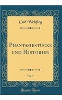 Phantasiestücke und Historien, Vol. 7 (Classic Reprint)