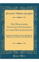 Die Heilslehre Genetisch Entwickelt aus der Heilsgeschichte: Zweites Enchiridion zum Verständnis der Biblischen Geschichte Nebst Handbuch (Classic Reprint)