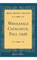 Wholesale Catalogue, Fall 1926 (Classic Reprint)