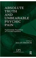 Absolute Truth and Unbearable Psychic Pain: Psychoanalytic Perspectives on Concrete Experience