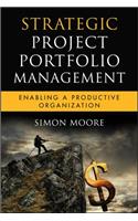 Strategic Project Portfolio Management: Enabling a Productive Organization