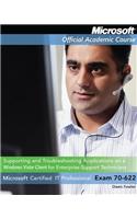 Exam 70-622: Supporting and Troubleshooting Applications on a Windows Vista Client for Enterprise Support Technicians with Lab Manu: Microsoft Certified IT Professional Exam 70-622