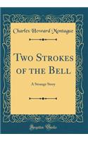 Two Strokes of the Bell: A Strange Story (Classic Reprint)