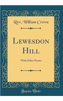 Lewesdon Hill: With Other Poems (Classic Reprint)