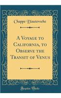 A Voyage to California, to Observe the Transit of Venus (Classic Reprint)