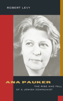 Ana Pauker: The Rise and Fall of a Jewish Communist(English)