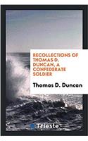 Recollections of Thomas D. Duncan, a confederate soldier