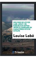 Oeuvres de Lovize Labe. Nouv. Ed. Publiée Par Edwin Tross Et Imprimée En Caractères Dits de Civilité