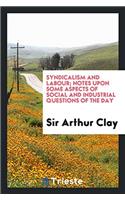 SYNDICALISM AND LABOUR; NOTES UPON SOME