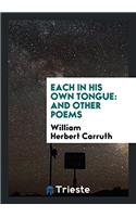 EACH IN HIS OWN TONGUE: AND OTHER POEMS