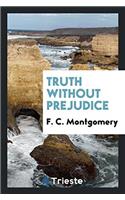 TRUTH WITHOUT PREJUDICE