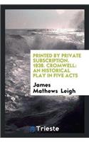 Printed by Private Subscription. 1838. Cromwell
