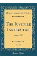 The Juvenile Instructor, Vol. 62: January, 1927 (Classic Reprint)