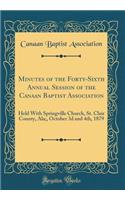 Minutes of the Forty-Sixth Annual Session of the Canaan Baptist Association: Held With Springville Church, St. Clair County, Ala;, October 3d and 4th, 1879 (Classic Reprint)
