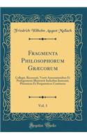 Fragmenta Philosophorum GrÃ¦corum, Vol. 3: Collegit, Recensuit, Vertit Annotationibus Et Prolegomenis Illustravit Indicibus Instruxit; Platonicos Et Peripateticos Continens (Classic Reprint)