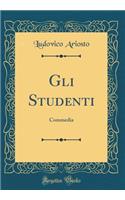 Gli Studenti: Commedia (Classic Reprint)