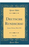 Deutsche Rundschau, Vol. 174: Januar, Februar, MÃ¤rz 1918 (Classic Reprint)