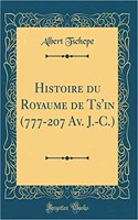 Histoire Du Royaume de Ts'in (777-207 Av. J.-C.) (Classic Reprint)