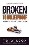 Broken to Bulletproof
