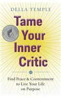 Tame Your Inner Critic: Find Peace & Contentment to Live Your Life on Purpose