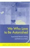 We Who Love to Be Astonished