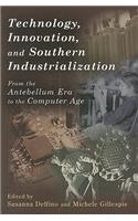 Technology, Innovation, and Southern Industrialization: From the Antebellum Era to the Computer Age Volume 1