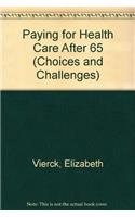 Paying for Health Care After 65 (Choices and Challenges)