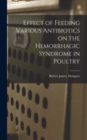 Effect of Feeding Various Antibiotics on the Hemorrhagic Syndrome in Poultry