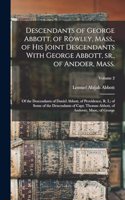 Descendants of George Abbott, of Rowley, Mass., of his Joint Descendants With George Abbott, sr., of Andoer, Mass.; of the Descendants of Daniel Abbott, of Providence, R. I.; of Some of the Descendants of Capt. Thomas Abbott, of Andover, Mass.; of 