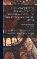 Conquest of Turkey, Or, the Decline and Fall of the Ottoman Empire, 1877-8